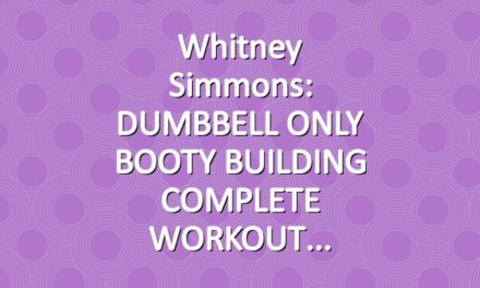 Whitney Simmons: DUMBBELL ONLY BOOTY BUILDING COMPLETE WORKOUT