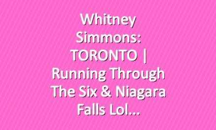 Whitney Simmons: TORONTO | Running Through The Six & Niagara Falls lol