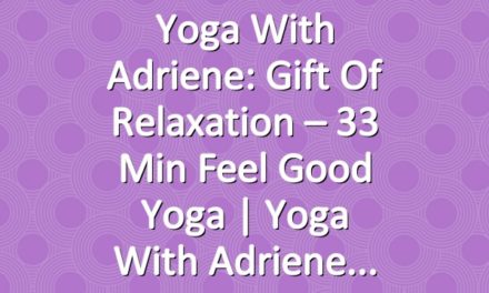 Yoga With Adriene: Gift of Relaxation – 33 Min Feel Good Yoga  |  Yoga With Adriene