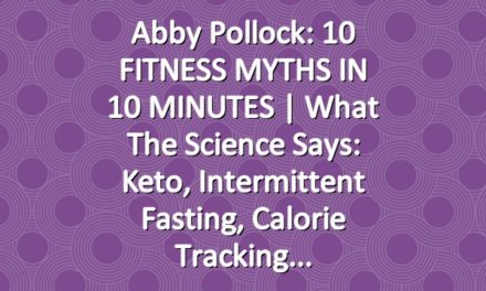 Abby Pollock: 10 FITNESS MYTHS IN 10 MINUTES | What the Science Says: Keto, Intermittent Fasting, Calorie Tracking