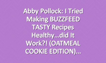 Abby Pollock: I Tried Making BUZZFEED TASTY Recipes Healthy…did it work?! (OATMEAL COOKIE EDITION)