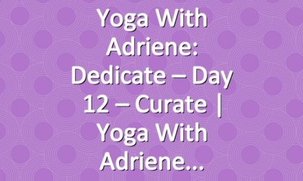 Yoga With Adriene: Dedicate – Day 12 – Curate  |  Yoga With Adriene