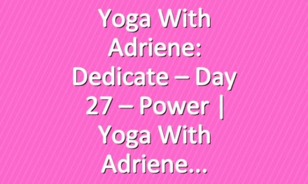 Yoga With Adriene: Dedicate – Day 27 – Power  |  Yoga With Adriene