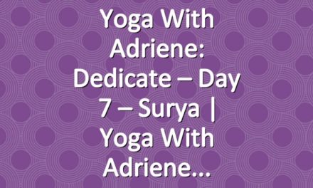 Yoga With Adriene: Dedicate – Day 7 – Surya  |  Yoga With Adriene