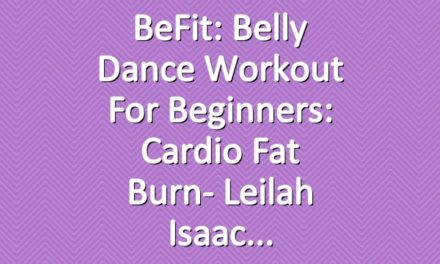BeFit: Belly Dance Workout for Beginners: Cardio Fat Burn- Leilah Isaac