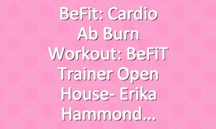 BeFit: Cardio Ab Burn Workout: BeFiT Trainer Open House- Erika Hammond