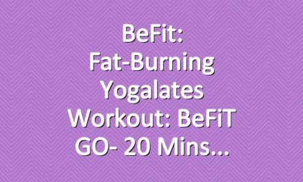 BeFit: Fat-Burning Yogalates Workout: BeFiT GO- 20 Mins
