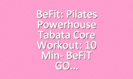 BeFit: Pilates Powerhouse Tabata Core Workout: 10 Min- BeFiT GO