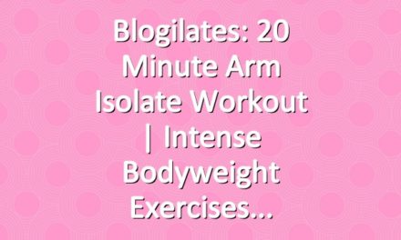Blogilates: 20 Minute Arm Isolate Workout | Intense Bodyweight Exercises