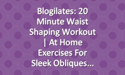 Blogilates: 20 minute Waist Shaping Workout | at home exercises for sleek obliques