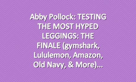 Abby Pollock: TESTING THE MOST HYPED LEGGINGS: THE FINALE (gymshark, lululemon, amazon, old navy, & more)