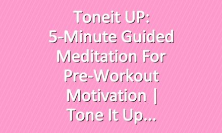 Toneit UP: 5-Minute Guided Meditation For Pre-Workout Motivation | Tone It Up