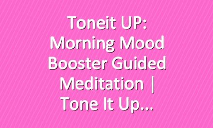 Toneit UP: Morning Mood Booster Guided Meditation | Tone It Up