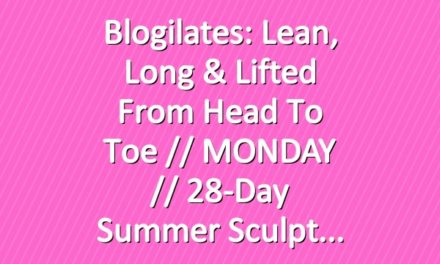 Blogilates: Lean, Long & Lifted From Head to Toe // MONDAY // 28-Day Summer Sculpt