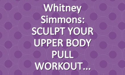 Whitney Simmons: SCULPT YOUR UPPER BODY PULL WORKOUT