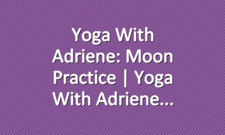 Yoga With Adriene: Moon Practice  |  Yoga With Adriene