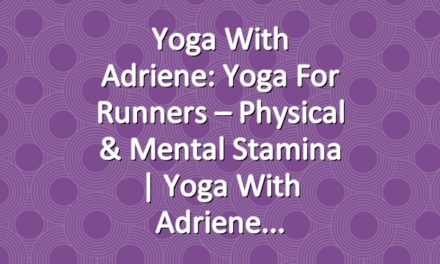 Yoga With Adriene: Yoga For Runners – Physical & Mental Stamina  |  Yoga With Adriene