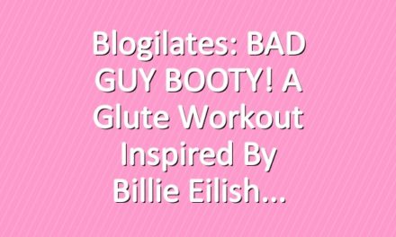 Blogilates: BAD GUY BOOTY! A glute workout inspired by Billie Eilish
