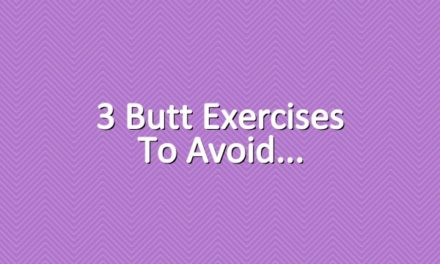3 Butt Exercises to Avoid