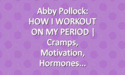 Abby Pollock: HOW I WORKOUT ON MY PERIOD | cramps, motivation, hormones