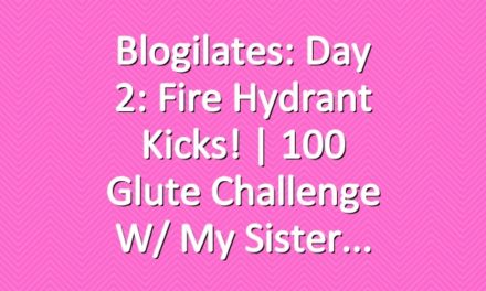 Blogilates: Day 2: Fire Hydrant Kicks! | 100 Glute Challenge w/ my sister