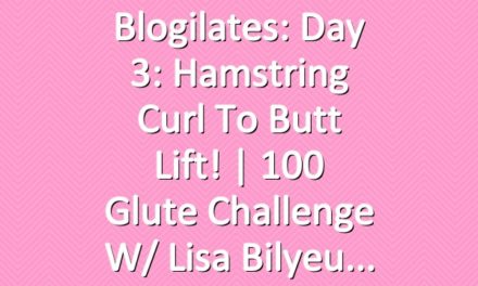 Blogilates: Day 3: Hamstring Curl to Butt Lift! | 100 Glute Challenge w/ Lisa Bilyeu
