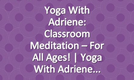 Yoga With Adriene: Classroom Meditation – For All Ages!  |  Yoga With Adriene