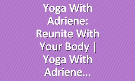 Yoga With Adriene: Reunite With Your Body  |  Yoga With Adriene