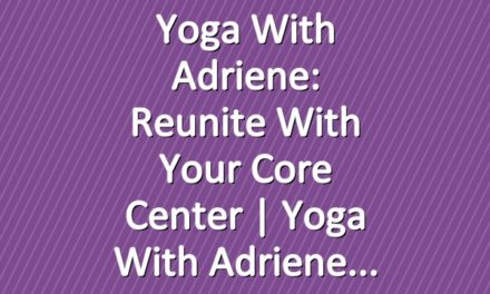 Yoga With Adriene: Reunite With Your Core Center  |  Yoga With Adriene