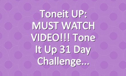 Toneit UP: MUST WATCH VIDEO!!! Tone It Up 31 Day Challenge