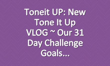 Toneit UP: New Tone It Up VLOG ~ Our 31 Day Challenge Goals
