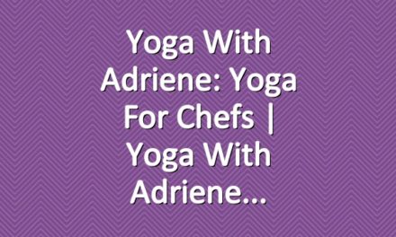 Yoga With Adriene: Yoga For Chefs  |  Yoga With Adriene