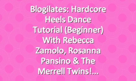 Blogilates: Hardcore Heels Dance Tutorial (Beginner) with Rebecca Zamolo, Rosanna Pansino & the Merrell Twins!