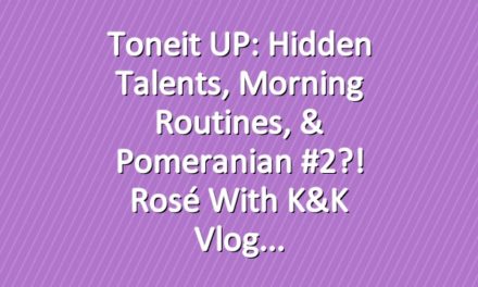 Toneit UP: Hidden Talents, Morning Routines, & Pomeranian #2?! Rosé With K&K Vlog