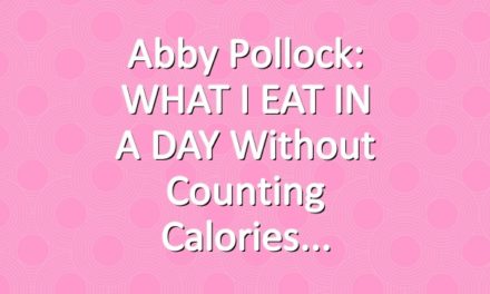 Abby Pollock: WHAT I EAT IN A DAY without counting calories