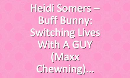 Heidi Somers – Buff Bunny: Switching Lives with a GUY (Maxx Chewning)