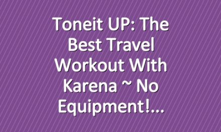 Toneit UP: The Best Travel Workout With Karena ~ No Equipment!