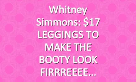 Whitney Simmons: $17 LEGGINGS TO MAKE THE BOOTY LOOK FIRRREEEE