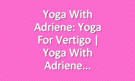 Yoga With Adriene: Yoga For Vertigo  |  Yoga With Adriene