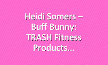 Heidi Somers – Buff Bunny: TRASH Fitness Products