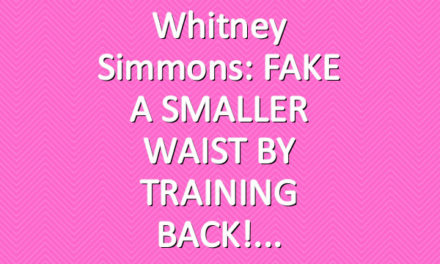Whitney Simmons: FAKE A SMALLER WAIST BY TRAINING BACK!