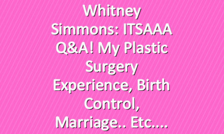 Whitney Simmons: ITSAAA Q&A! My Plastic Surgery Experience, Birth Control, Marriage.. etc.