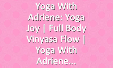Yoga With Adriene: Yoga Joy  |  Full Body Vinyasa Flow  |  Yoga With Adriene