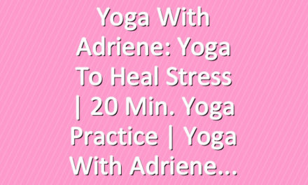 Yoga With Adriene: Yoga To Heal Stress  |  20 Min. Yoga Practice  |  Yoga With Adriene