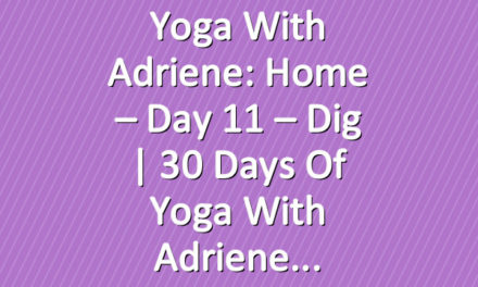 Yoga With Adriene: Home – Day 11 – Dig  |  30 Days of Yoga With Adriene