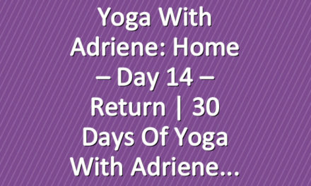 Yoga With Adriene: Home – Day 14 – Return  |  30 Days of Yoga With Adriene