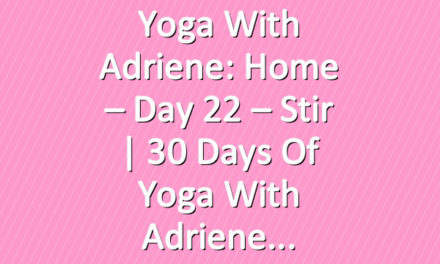 Yoga With Adriene: Home – Day 22 – Stir  |  30 Days of Yoga With Adriene