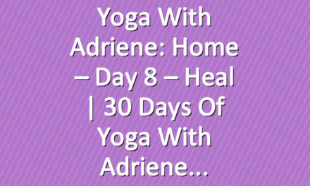 Yoga With Adriene: Home – Day 8 – Heal  |  30 Days of Yoga With Adriene