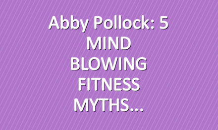 Abby Pollock: 5 MIND BLOWING FITNESS MYTHS