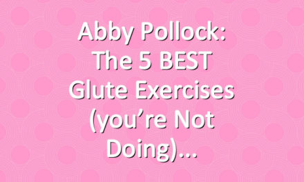 Abby Pollock: The 5 BEST Glute Exercises (you’re not doing)